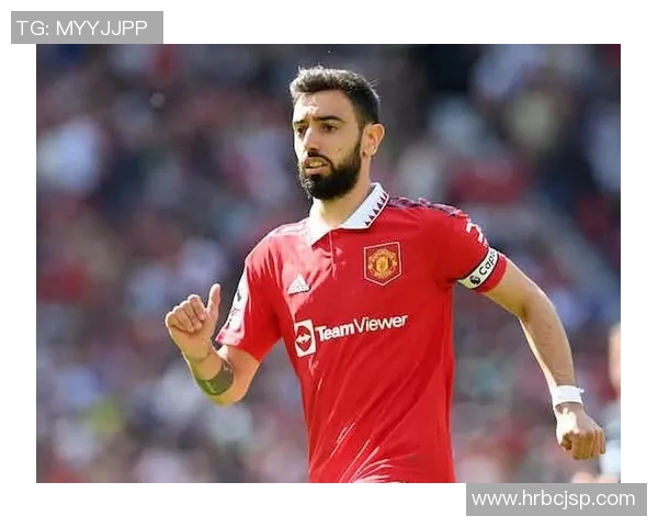 布鲁诺费尔南德斯在球队中的关键作用与未来发展展望